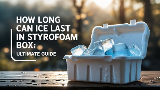 how long can ice last in styrofoam box | Tang's Plastic